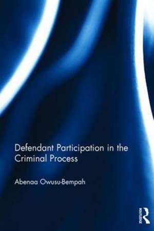 Defendant Participation in the Criminal Process de Abenaa Owusu- Bempah