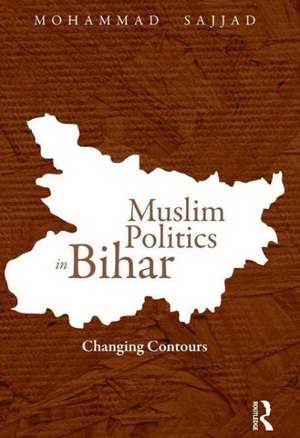 Muslim Politics in Bihar: Changing Contours de Mohammad Sajjad