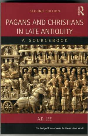 Pagans and Christians in Late Antiquity: A Sourcebook de A. D. Lee