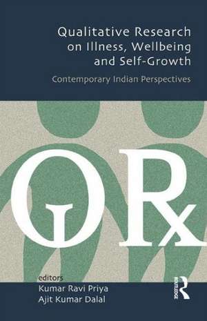 Qualitative Research on Illness, Wellbeing and Self-Growth: Contemporary Indian Perspectives de Kumar Ravi Priya