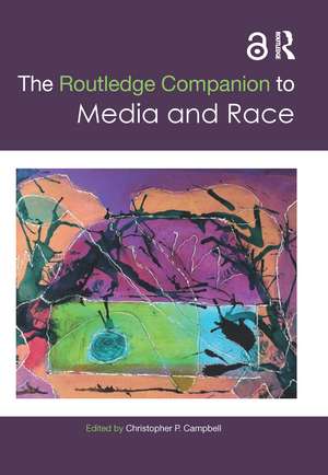 The Routledge Companion to Media and Race de Christopher Campbell