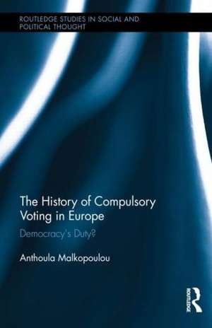 The History of Compulsory Voting in Europe: Democracy's Duty? de Anthoula Malkopoulou