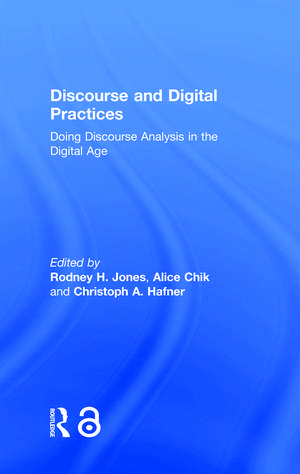 Discourse and Digital Practices: Doing discourse analysis in the digital age de Rodney H. Jones