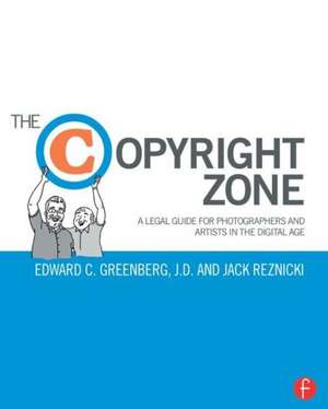 The Copyright Zone: A Legal Guide For Photographers and Artists In The Digital Age de Edward Greenberg