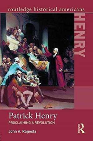 Patrick Henry: Proclaiming a Revolution de John Ragosta