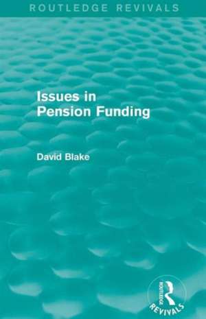 Issues in Pension Funding (Routledge Revivals) de David Blake