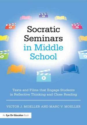 Socratic Seminars in Middle School: Texts and Films That Engage Students in Reflective Thinking and Close Reading de Victor Moeller