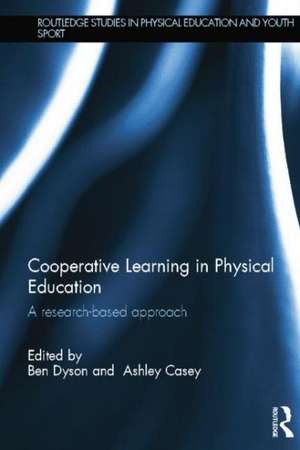 Cooperative Learning in Physical Education: A research based approach de Ben Dyson