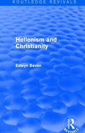 Hellenism and Christianity (Routledge Revivals) de Edwyn Bevan