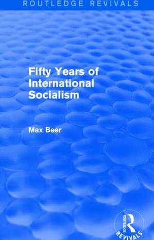 Fifty Years of International Socialism (Routledge Revivals) de Max Beer