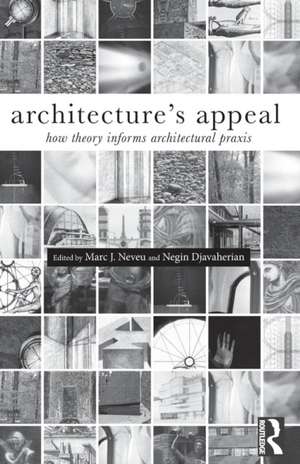 Architecture's Appeal: How Theory Informs Architectural Praxis de Marc Neveu