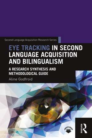 Eye Tracking in Second Language Acquisition and Bilingualism: A Research Synthesis and Methodological Guide de Aline Godfroid