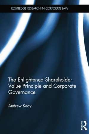 The Enlightened Shareholder Value Principle and Corporate Governance de Andrew Keay