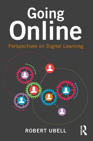 Going Online: Perspectives on Digital Learning de Robert Ubell