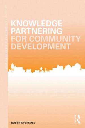 Knowledge Partnering for Community Development de Robyn Eversole