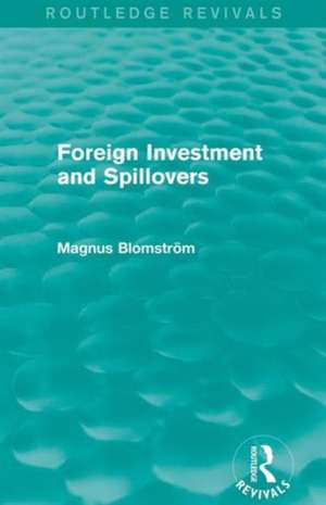 Foreign Investment and Spillovers (Routledge Revivals) de Magnus Blomstrom