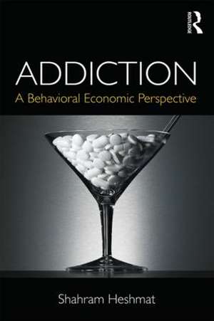 Addiction: A Behavioral Economic Perspective de Shahram Heshmat