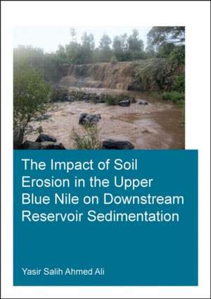 The Impact of Soil Erosion in the Upper Blue Nile on Downstream Reservoir Sedimentation de Yasir Salih Ahmed Ali