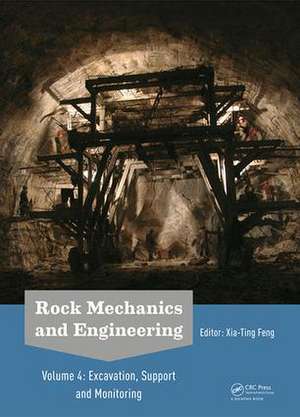 Rock Mechanics and Engineering Volume 4: Excavation, Support and Monitoring de Xia-Ting Feng