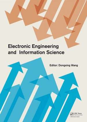 Electronic Engineering and Information Science: Proceedings of the International Conference of Electronic Engineering and Information Science 2015 (ICEEIS 2015), January 17-18, 2015, Harbin, China de Dongxing Wang