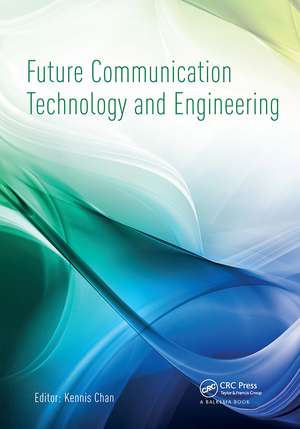 Future Communication Technology and Engineering: Proceedings of the 2014 International Conference on Future Communication Technology and Engineering (FCTE 2014), Shenzhen, China, 16-17 November 2014 de Kennis Chan