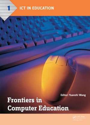 Frontiers in Computer Education: Proceedings of the 2nd International Conference on Frontiers in Computer Education (ICFCE 2014), Wuhan, China, December 24–25, 2014 de Yuanzhi Wang