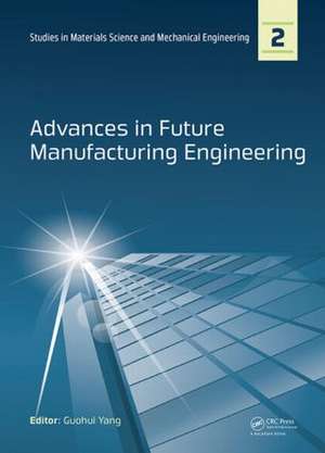 Advances in Future Manufacturing Engineering: Proceedings of the 2014 International Conference on Future Manufacturing Engineering (ICFME 2014), Hong Kong, December 10-11, 2014 de Guohui Yang