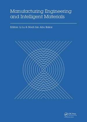 Manufacturing Engineering and Intelligent Materials: Proceedings of the 2015 International Conference on Manufacturing Engineering and Intelligent Materials (ICMEIM 2015), Guangzhou, China, 30-31 January 2015 de Li Lu