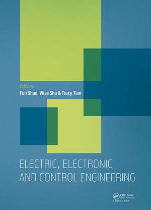 Electric, Electronic and Control Engineering: Proceedings of the 2015 International Conference on Electric, Electronic and Control Engineering (ICEECE 2015), Phuket Island, Thailand, 5-6 March 2015 de Fun Shao