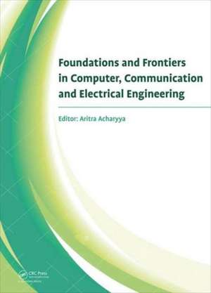 Foundations and Frontiers in Computer, Communication and Electrical Engineering: Proceedings of the 3rd International Conference C2E2, Mankundu, West Bengal, India, 15th-16th January, 2016. de Aritra Acharyya