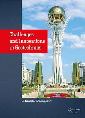 Challenges and Innovations in Geotechnics: Proceedings of the 8th Asian Young Geotechnical Engineers Conference, Astana, Kazakhstan, August 5-7, 2016 de Askar Zhussupbekov