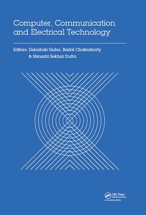 Computer, Communication and Electrical Technology: Proceedings of the International Conference on Advancement of Computer Communication and Electrical Technology (ACCET 2016), West Bengal, India, 21-22 October 2016 de Debatosh Guha