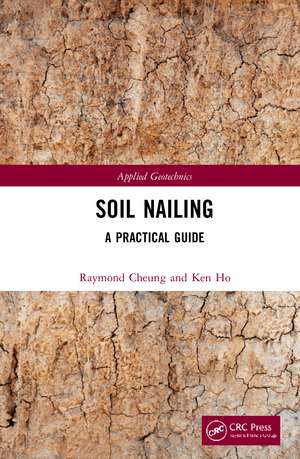 Soil Nailing: A Practical Guide de Raymond Cheung