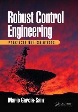 Robust Control Engineering: Practical QFT Solutions de Mario Garcia-Sanz