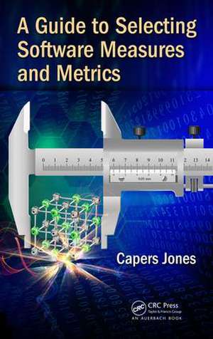 A Guide to Selecting Software Measures and Metrics de Capers Jones