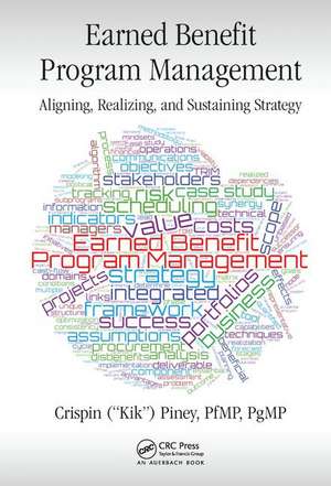 Earned Benefit Program Management: Aligning, Realizing, and Sustaining Strategy de Crispin Piney