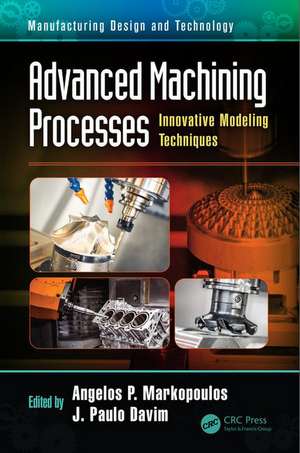 Advanced Machining Processes: Innovative Modeling Techniques de Angelos P. Markopoulos