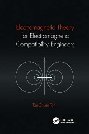 Electromagnetic Theory for Electromagnetic Compatibility Engineers de Tze-Chuen Toh