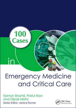 100 Cases in Emergency Medicine and Critical Care de Eamon Shamil