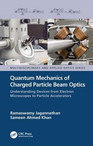 Quantum Mechanics of Charged Particle Beam Optics: Understanding Devices from Electron Microscopes to Particle Accelerators de Ramaswamy Jagannathan