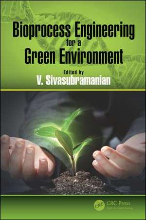 Bioprocess Engineering for a Green Environment de V. Sivasubramanian