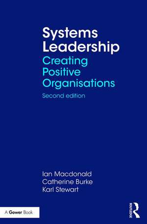 Systems Leadership: Creating Positive Organisations de Ian Macdonald