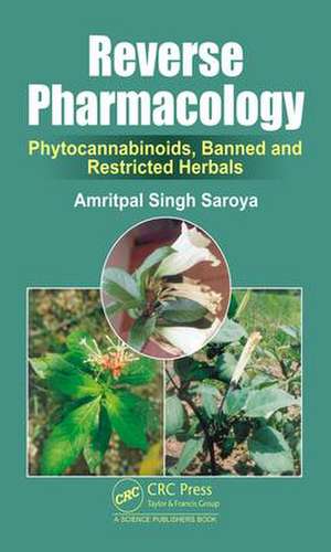 Reverse Pharmacology: Phytocannabinoids, Banned and Restricted Herbals de Amritpal Singh Saroya