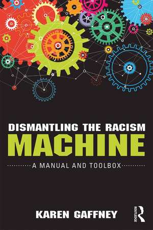 Dismantling the Racism Machine: A Manual and Toolbox de Karen Gaffney