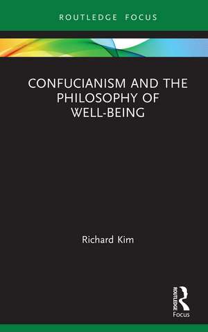 Confucianism and the Philosophy of Well-Being de Richard Kim