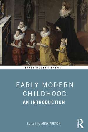 Early Modern Childhood: An Introduction de Anna French