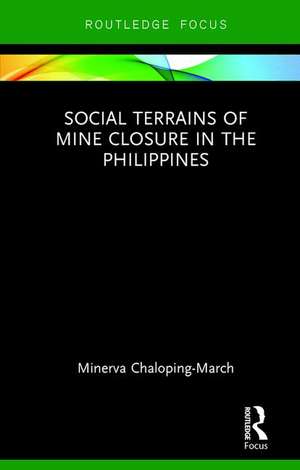 Social Terrains of Mine Closure in the Philippines de Minerva Chaloping March