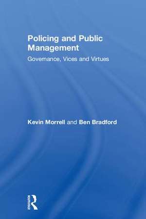 Policing and Public Management: Governance, Vices and Virtues de Kevin Morrell