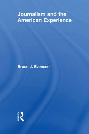 Journalism and the American Experience de Bruce J. Evensen