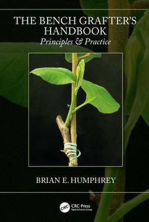 The Bench Grafter's Handbook: Principles & Practice de Brian E. Humphrey